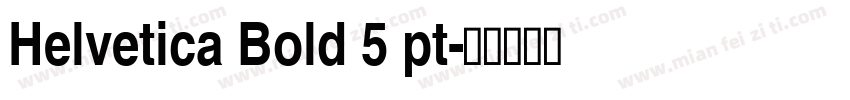 Helvetica Bold 5 pt字体转换